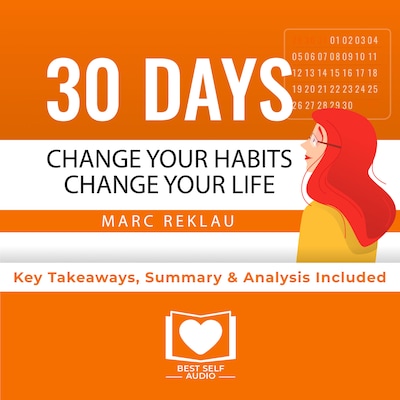 Summary of 30 Days - Change your habits, Change your life: A couple of simple steps every day to create the life you want by Marc Reklau: Key Takeaways, Summary & Analysis Included
