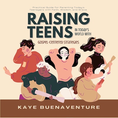 Raising Teens in Today’s World with Gospel-Centered Strategies – omslag til lydbogen af Kaye Buenaventure