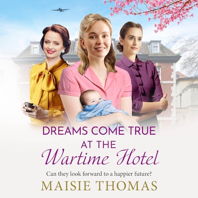 Dreams Come True at the Wartime Hotel - The Wartime Hotel - The irresistible BRAND NEW addition to the uplifting 'Wartime Hotel' series from Maisie Thomas for 2026, Book 3 (Unabridged) – omslag til lydbogen af Maisie Thomas