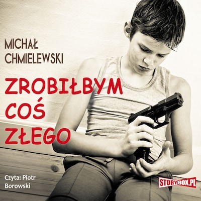 Zrobiłbym coś złego