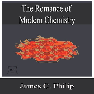 The Romance of Modern Chemistry – omslag til lydbogen af James C. Philip