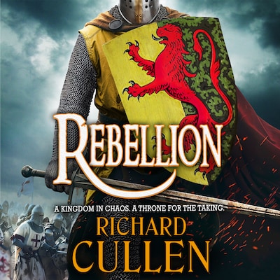 Rebellion - Chronicles of the Black Lion - Discover a BRAND NEW unforgettable Historical Adventure series from BESTSELLER Richard Cullen for 2024, Book 1 (Unabridged)