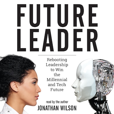 Future Leader: Rebooting Leadership to Win the Millennial and Tech Future – omslag til lydbogen af Jonathan Wilson