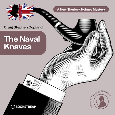 The Naval Knaves - A New Sherlock Holmes Mystery, Episode 25 (Unabridged)