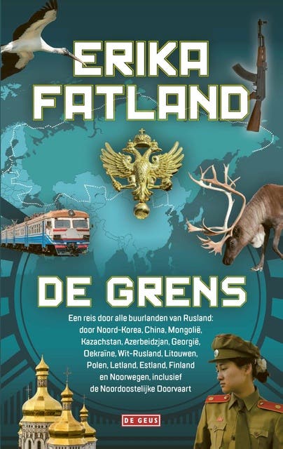 De grens: Een reis door alle buurlanden van Rusland: door Noord-Korea, China, Mongolië, Kazachstan, Azerbeidzjan, Georgië, Oekraïne, Wit-Rusland, Lito – omslag van het luisterboek van Erika Fatland