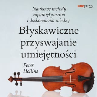 Błyskawiczne przyswajanie umiejętności. Naukowe metody zapamiętywania i doskonalenia wiedzy – okładka audiobooka, autor Peter Hollins