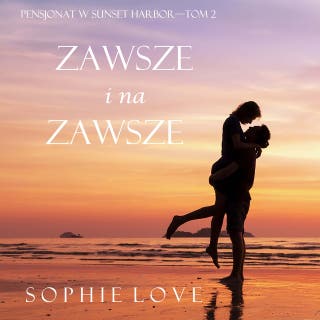 Zawsze i na zawsze (Pensjonat w Sunset Harbor—Tom 2) – okładka audiobooka, autor Sophie Love