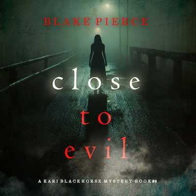 Close To Evil (A Kari Blackhorse Suspense Thriller—Book Eight) – omslag til lydbogen af Blake Pierce