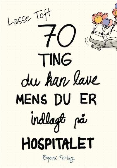 70 ting du kan lave, mens du er indlagt på hospitalet – omslag til lydbogen af Lasse Toft