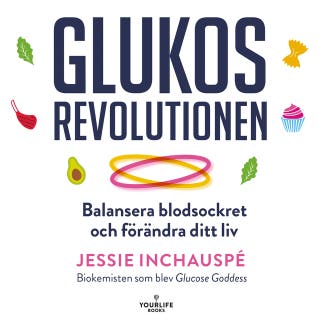 Glukosrevolutionen : Balansera ditt blocksocker och förändra ditt liv