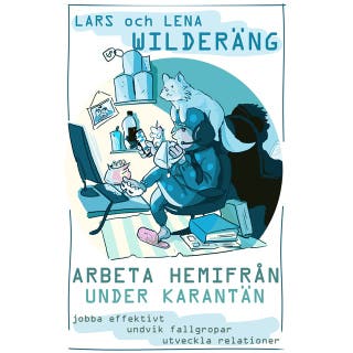Arbeta hemifrån i karantän: jobba effektivt, undvik fallgropar och utveckla relationer