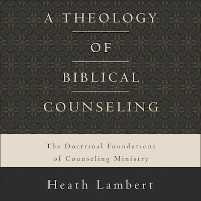 A Theology of Biblical Counseling