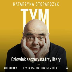 Tym. Człowiek szczery na trzy litery – okładka audiobooka, autor Katarzyna Stoparczyk