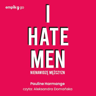 I hate men. Nienawidzę mężczyzn – okładka audiobooka, autor Pauline Harmange