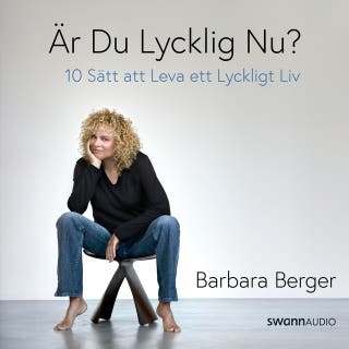 Är du lycklig nu? - 10 sätt att leva ett lyckligt liv – omslag till ljudboken av Barbara Berger