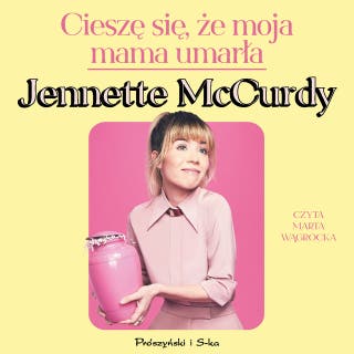 Cieszę się, że moja mama umarła – okładka audiobooka, autor Jennette McCurdy