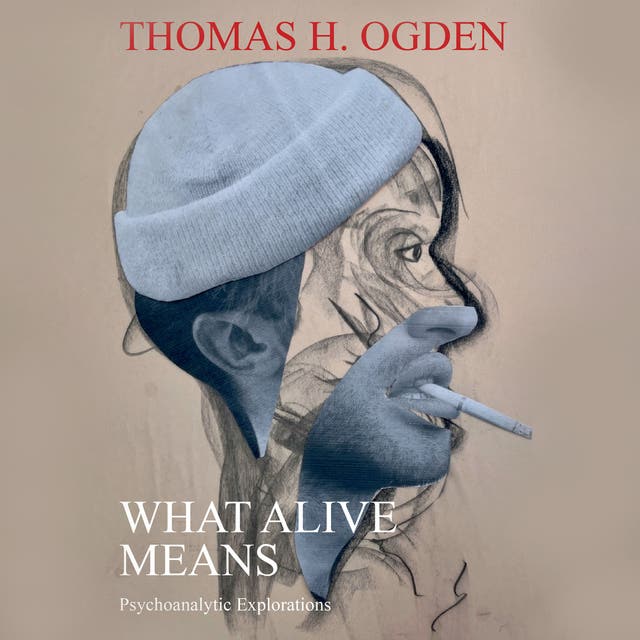 What Alive Means: Psychoanalytic Explorations – omslag til lydbogen af Thomas H Ogden