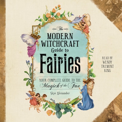The Modern Witchcraft Guide to Fairies