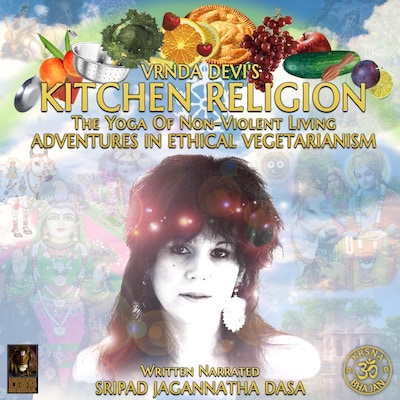 Vrnda Devi's Kitchen Religion The Yoga Of Non-Violent Living - Adventures In Ethical Vegetarianism