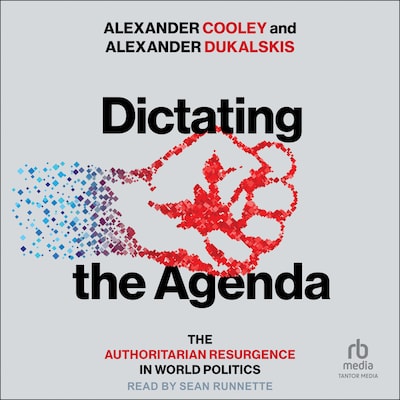 Dictating the Agenda – omslag til lydbogen af alexander cooley, Alexander Dukalskis