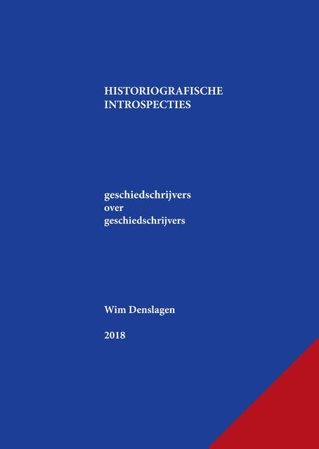 Historiografische introspecties: geschiedschrijvers over geschiedschrijvers