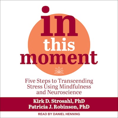 In This Moment – omslag til lydbogen af Kirk D. Strosahl, PhD, Patricia J. Robinson, PhD