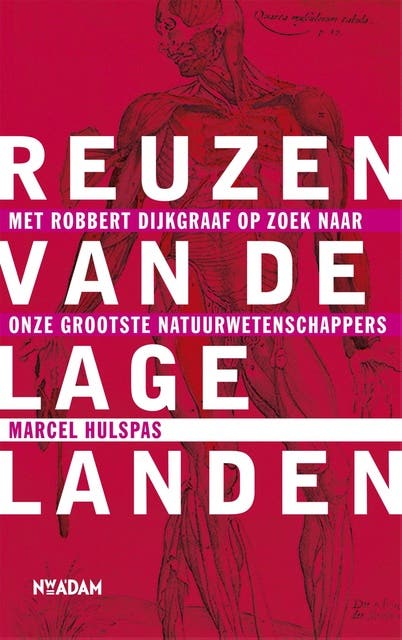 Reuzen van de lage landen: met robbert dijkgraaf op zoek naar onze grootste natuurwetenschappers