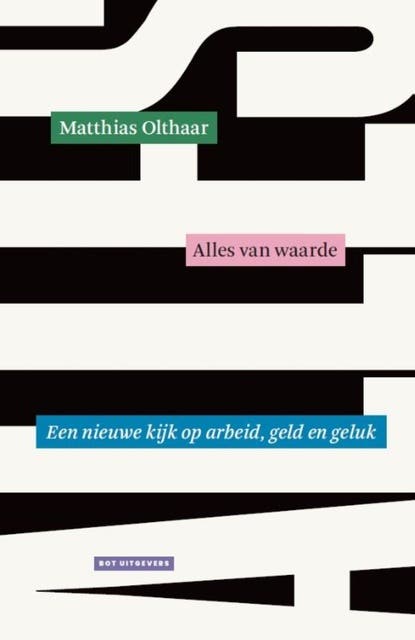 Alles van waarde: Een nieuwe kijk op arbeid, geld en geluk