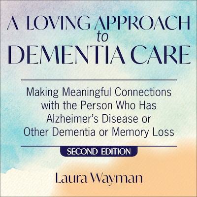 A Loving Approach To Dementia Care, 2nd Edition – omslag til lydbogen af Laura Wayman