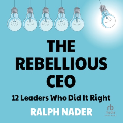 The Rebellious CEO – omslag til lydbogen af Ralph Nader