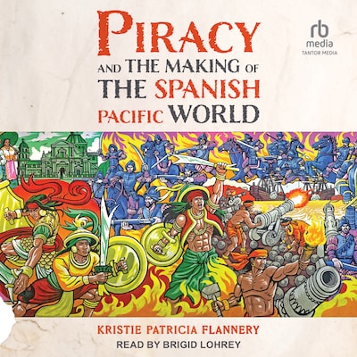 Piracy and the Making of the Spanish Pacific World – omslag til lydbogen af Kristie Patricia Flannery