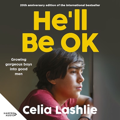 He'll Be OK: Growing Gorgeous Boys Into Good Men , for those who watched the Netflix drama ADOLESCENCE – omslag til lydbogen af Celia Lashlie
