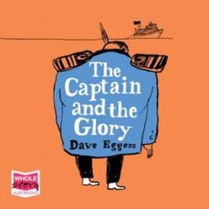 The Captain and the Glory – okładka audiobooka, autor Dave Eggers