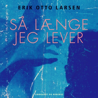 Så længe jeg lever – omslag til lydbogen af Erik Otto Larsen
