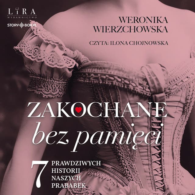 Zakochane bez pamięci. Siedem prawdziwych historii naszych prababek