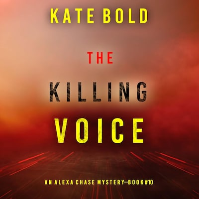 The Killing Voice (An Alexa Chase Suspense Thriller—Book 10) – omslag til lydbogen af Kate Bold