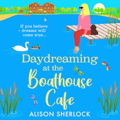 Daydreaming at the Boathouse Cafe - The Maple Tree Lodge Hotel - A dreamy BRAND NEW countryside romance from Alison Sherlock for 2026, Book 2 (Unabridged) – omslag til lydbogen af Alison Sherlock