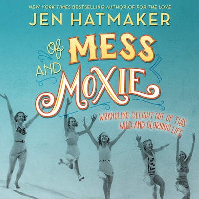 Of Mess and Moxie – omslag til lydbogen af Jen Hatmaker