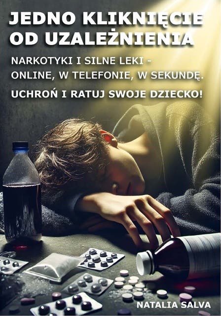 Jedno kliknięcie od uzależnienia. Narkotyki i silne leki - online, w telefonie, w sekundę. Uchroń i ratuj swoje dziecko! – okładka audiobooka, autor Natalia Salva