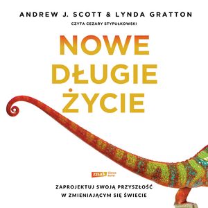 Nowe długie życie – okładka audiobooka, autor Andrew J. Scott, Lynda Gratton