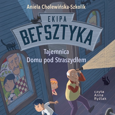 Ekipa Befsztyka. Tajemnica Domu pod Straszydłem – okładka audiobooka, autor Aniela Cholewińska-Szkolik
