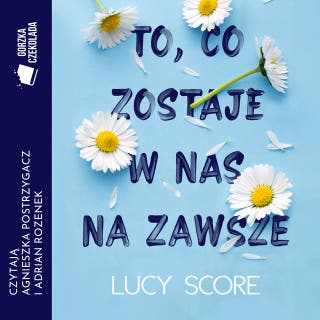 To, co zostaje w nas na zawsze – okładka audiobooka, autor Lucy Score