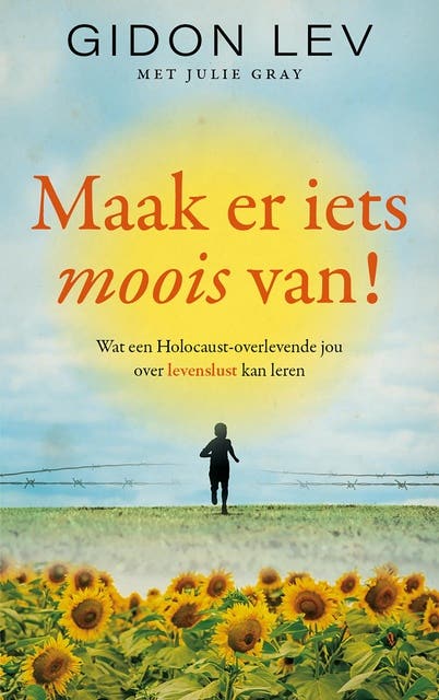 Maak er iets moois van!: Wat een Holocaust-overlevende jou over levenslust kan leren