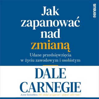 Jak zapanować nad zmianą. Udane przedsięwzięcia w życiu zawodowym i osobistym – okładka audiobooka, autor Dale Carnegie