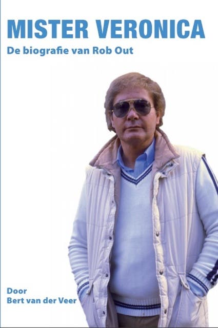 MISTER VERONICA: De biografie van Rob Out – omslag van het luisterboek van Bert van der Veer