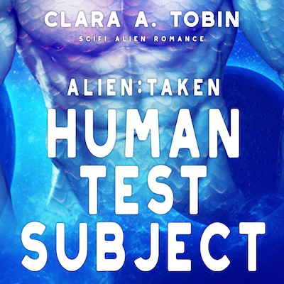 Alien: Taken - Human Test Subject (Scifi Alien Abduction Erotica Romance)