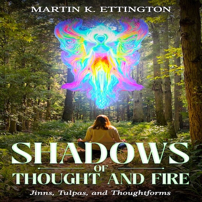 Shadows of Thought and Fire – Jinns, Tulpas, and Thoughtforms – omslag til lydbogen af Martin K. Ettington