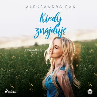 Kiedy znajduję – okładka audiobooka, autor Aleksandra Rak
