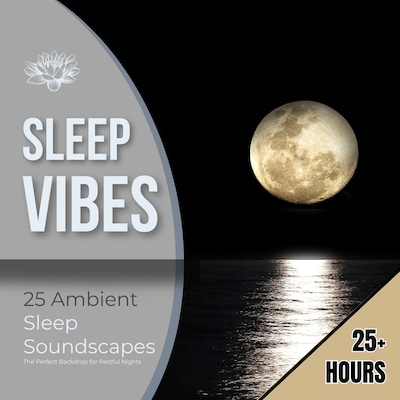 Sleep Vibes: 25 Ambient Sleep Soundscapes
