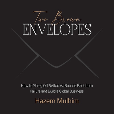 Two Brown Envelopes: How to Shrug Off Setbacks, Bounce Back from Failure and Build a Global Business